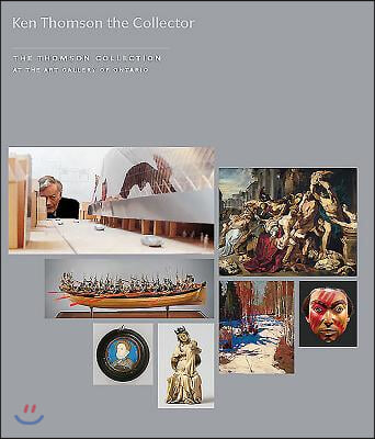 Kenneth Thomson the Collector: The Thomson Collection at the Art Gallery of Ontario [With DVD]