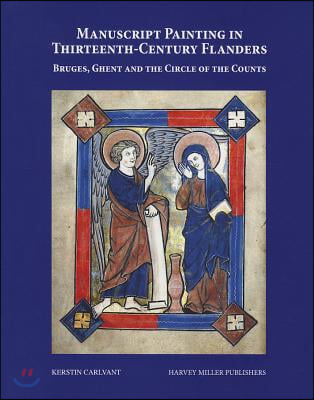 Manuscript Painting in Thirteenth-Century Flanders: Bruges, Ghent and the Circle of the Counts