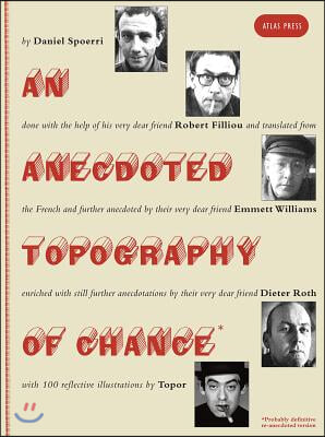 An Anecdoted Topography of Chance: By Daniel Spoerri, Robert Filliou, Emmett Williams, Dieter Roth, Roland Topor.