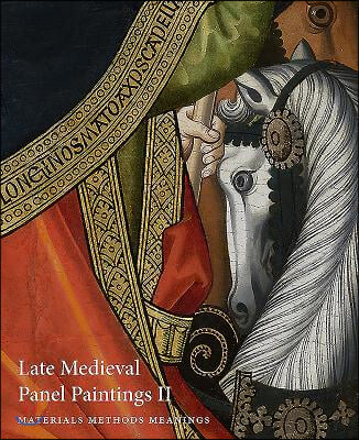 Late Medieval Panel Paintings. Volume 2: Methods, Materials and Meanings