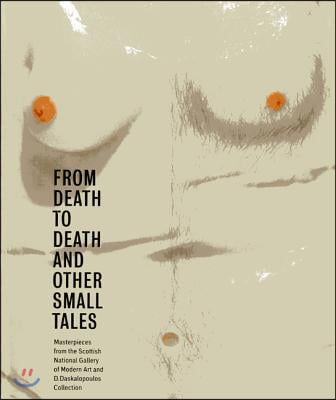 From Death to Death and Other Small Tales: Masterpieces from the Gallery of Modern Art and the D. Daskalopoulos Collection