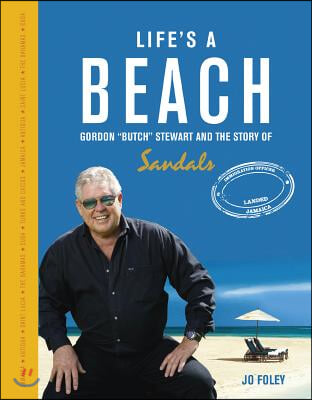 Life&#39;s a Beach: The Story of Gordon &#39;Butch&#39; Stewart and the Story of Sandals