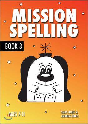 Mission Spelling Book 3: A Crash Course To Succeed In Spelling With Phonics (ages 7-11 years)