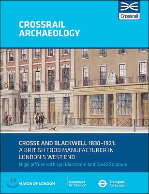 Crosse and Blackwell 1830-1921: A British Food Manufacturer in London&#39;s West End