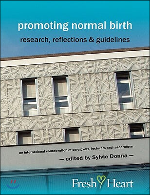 Promoting Normal Birth: Research, Reflections &amp; Guidelines (British Edition)