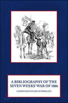 A Bibliography of the Seven Weeks&#39; War of 1866