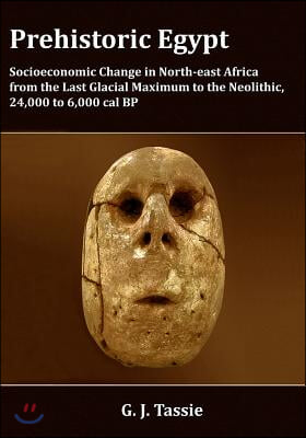 Prehistoric Egypt, Socioeconomic Transformations in North-East Africa from the Last Glacial Maximum to the Neolithic, 24.000 to 4.000 BC