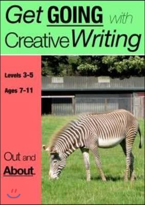 Out And About (7-13 years): Get Going With Creative Writing (And Other Forms Of Writing)