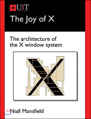 The Joy of X: The Architecture of the X Window System