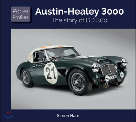 Austin Healey 3000: The Story of DD 300