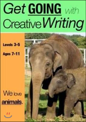 We Love Animals (ages 7-11 years): Get Going With Creative Writing (And Other Forms Of Writing)