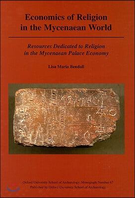 Economics of Religion in the Mycenaean World: Resources Dedicated to Religion in the Mycenaean Palace Economy