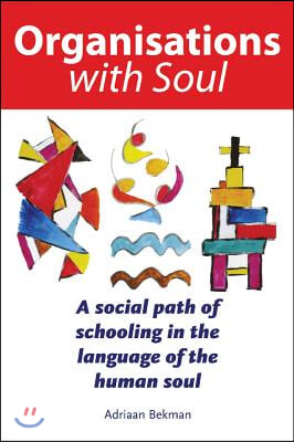 Organisations with Soul: A Social Path of Schooling in the Language of the Human Soul