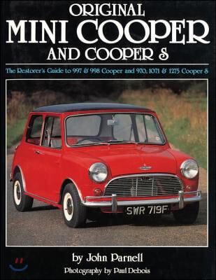 Original Mini-Cooper: The Restorer&#39;s Guide to 997 &amp; 998 Cooper and 970,1071 &amp; 1275 Cooper S