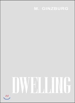 Dwelling: Five Years&#39; Work on the Problem of the Habitation