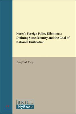 Korea‘s Foreign Policy Dilemmas: Defining State Security and the Goal of National Unification