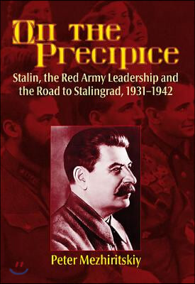 On the Precipice: Stalin, the Red Army Leadership and the Road to Stalingrad, 1931-1942