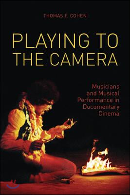 Playing to the Camera: Musicians and Musical Performance in Documentary Cinema