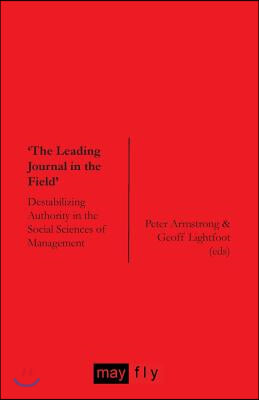 &#39;The Leading Journal in the Field&#39;: Destabilizing Authority in the Social Sciences of Management