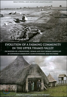 Evolution of a Farming Community in the Upper Thames Valley: Excavation of a Prehistoric, Roman and Post-Roman Landscape at Cotswold Community, Glouce