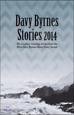 Davy Byrnes Stories 2014: The Six Prize-Winning Stories from the 2014 Davy Byrnes Short Story Award