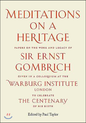 Meditations on a Heritage: Papers on the Work and Legacy of Sir Ernst Gombrich
