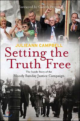 Setting the Truth Free: The Inside Story of the Bloody Sunday Justice Campaign