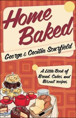 Home Baked: A Little Book of Bread, Cake and Biscuit Recipes