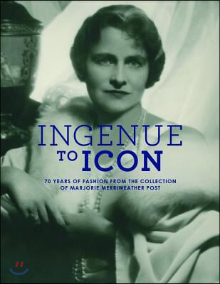 Ingenue to Icon: 70 Years of Fashion from the Collection of Marjorie Merriweather Post