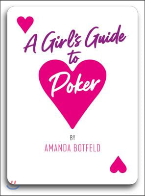 A Girl's Guide to Poker: (A Book for Beginners to Intermediates)