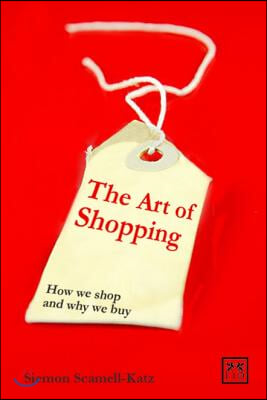 Art of Shopping: How We Shop and Why We Buy