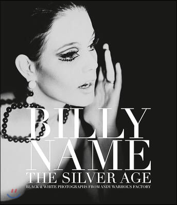 Billy Name: The Silver Age: Black and White Photographs from Andy Warhol&#39;s Factory