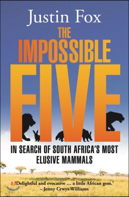 The Impossible Five: In Search of South Africa's Most Elusive Mammals