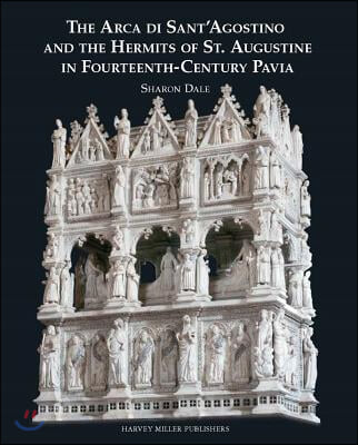 The Arca Di Sant&#39;agostino and the Hermits of St. Augustine in Fourteenth-Century Pavia