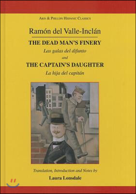 Ram&#243;n Maria del Valle-Inclan: The Dead Man&#39;s Finery and the Captain&#39;s Daughter: Las Galas del Difunto and La Hija del Capit&#225;n