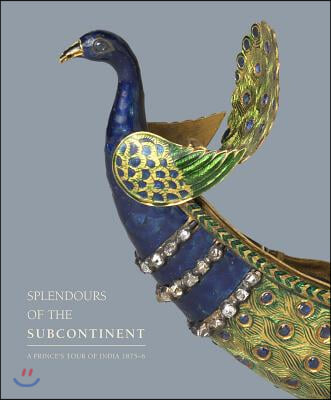 Splendours of the Subcontinent: A Prince&#39;s Tour of India, 1875-6