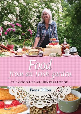 Food from an Irish Garden: The Good Life at Hunters Lodge