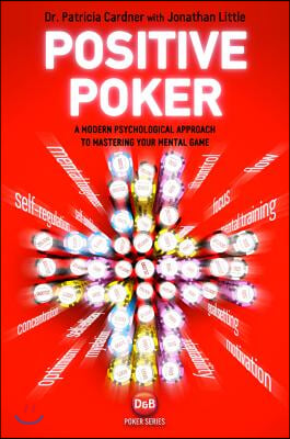 Positive Poker: A Modern Psychological Approach to Mastering Your Mental Game