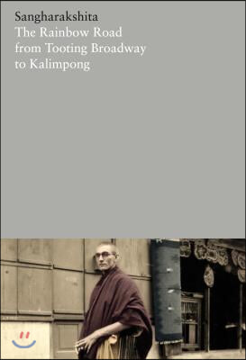 The Rainbow Road from Tooting Broadway to Kalimpong: Memoirs of an English Buddhist