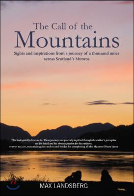 The Call of the Mountains: Sights and Inspirations from a Journey of a Thousad Miles Across Scotland&#39;s Munro Ranges
