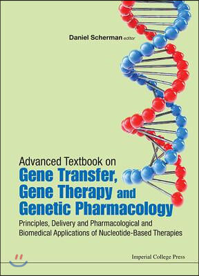 Advanced Textbook On Gene Transfer, Gene Therapy And Genetic Pharmacology: Principles, Delivery And Pharmacological And Biomedical Applications Of Nucleotide-based Therapies