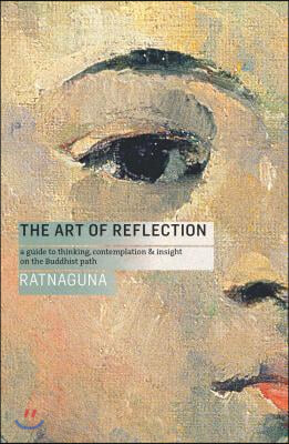 The Art of Reflection (New Edition): A Guide to Thinking, Contemplation and Insight on the Buddhist Path