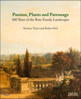 Passion, Plants and Patronage: 300 Years of the Bute Family Landscapes