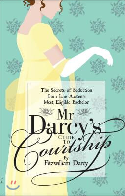 Mr Darcy&#39;s Guide to Courtship