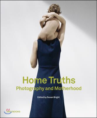 Home Truths: Photography and Motherhood