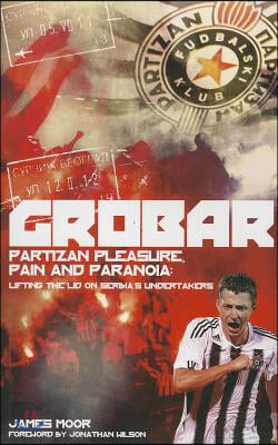 Grobar: Partizan Pleasure, Pain and Paranoia: Lifting the Lid on Serbia&#39;s Undertakers