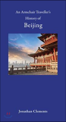 An Armchair Traveller&#39;s History of Beijing