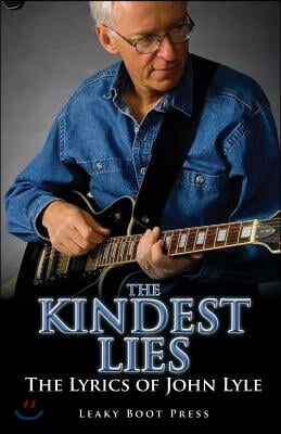 The Kindest Lies: The Lyrics of John Lyle