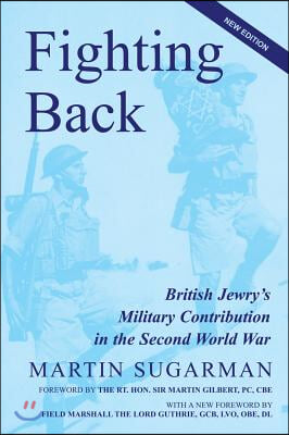 Fighting Back: British Jewry&#39;s Military Contribution in the Second World War (Second Edition)