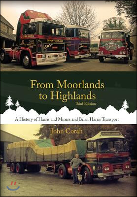 From Moorlands to Highlands: A History of Harris &amp; Miners and Brian Harris Transport